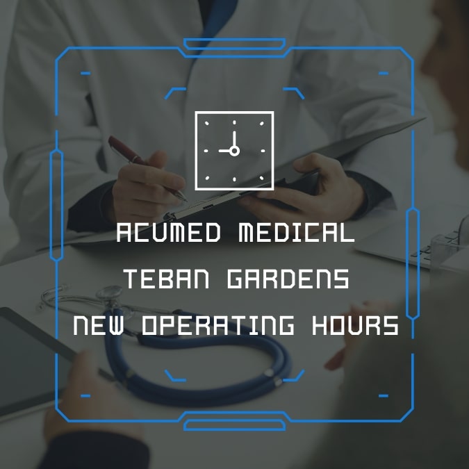 AcuMed Medical Teban Gardens Clinic – New Operating Hours